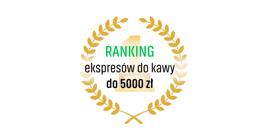 Ranking ekspresów do kawy do 5000 zł