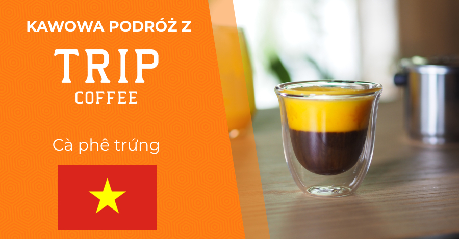 Kawowa podróż z Trip Coffee - Cà phê trứng