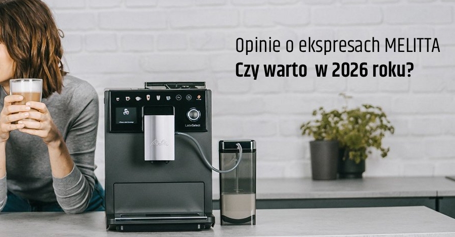 Opinie o ekspresach MELITTA – czy warto w 2026 roku?